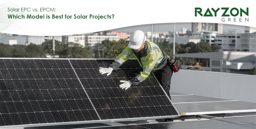Solar EPC vs. EPCM comparison for industrial solar projects by Rayzon Green